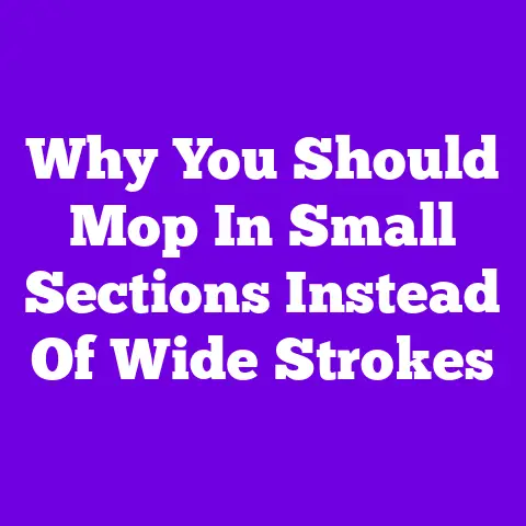 Why You Should Mop In Small Sections Instead Of Wide Strokes